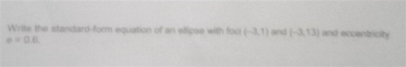 Write the standard form equation of an ellipse with foci(-3,1)and(-3,13) and eccentricity-example-1
