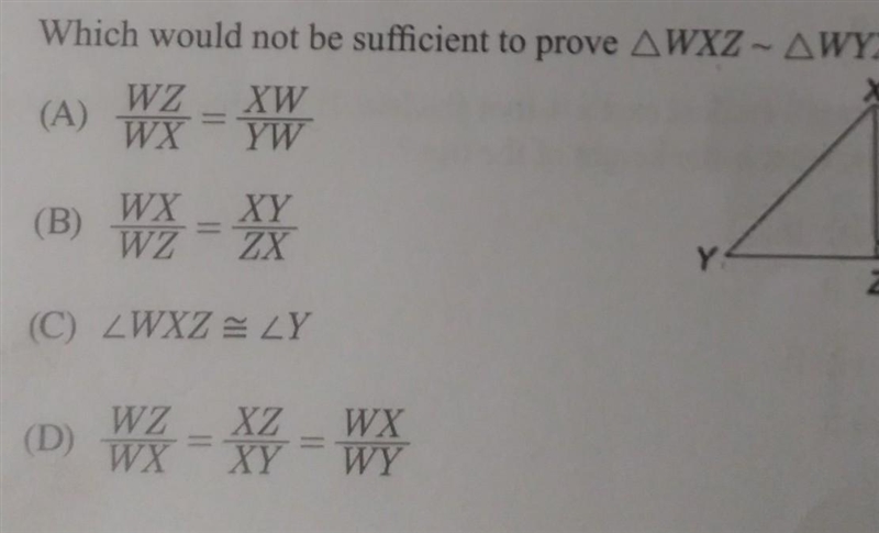 Which would not be sufficient to prove triangle WXZ - triangle WYX.-example-1