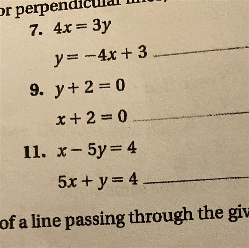 7. 4×= 3yy=-4x + 39. y+2=0x+ 2 = 011.x-5y=45x + y = 4Determine if the graphs will-example-1