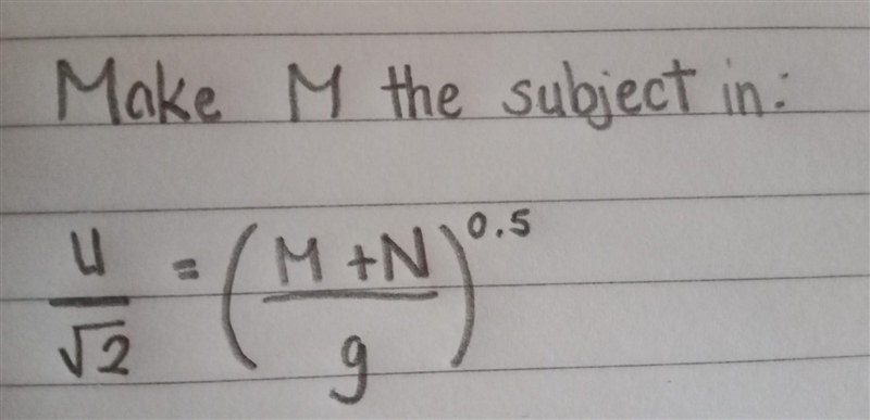 Make M the subject (u)/( √(2 ) ) = ( (m + n)/(g) ) {0}^(0.5) ​-example-1