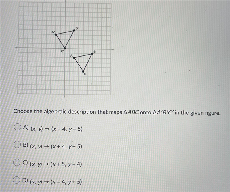 Choose the algebraic description that maps ΔABC onto ΔA′B′C′ in the given figure.Question-example-1