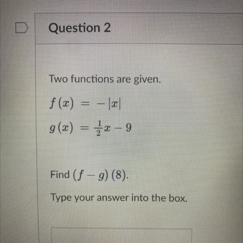 Two functions are given. f(x) = |x| g(x)=1/2x-9 Find (f — g) (8).-example-1