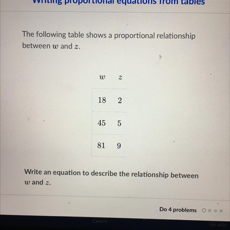 The following table shows a proportional relationshipbetween w and z.w2182.455819Write-example-1