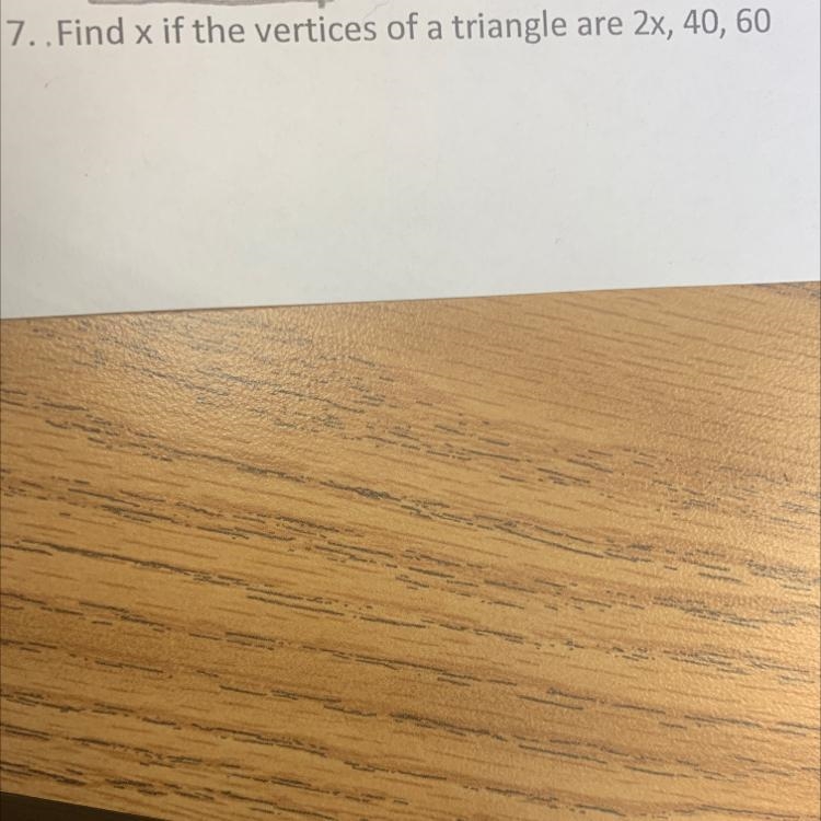 Find the X if the vertical of a triangle are 2x,40,60Number 7.-example-1