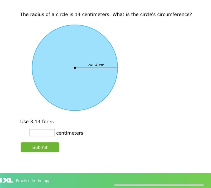 The radius of a circle is 14 centimeters. What is the circle's circumference?-example-1