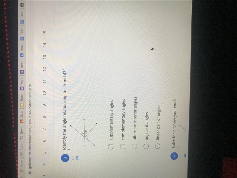 Identify the angle relationship for b and 43? A. Supplementery angle B. Complementary-example-1