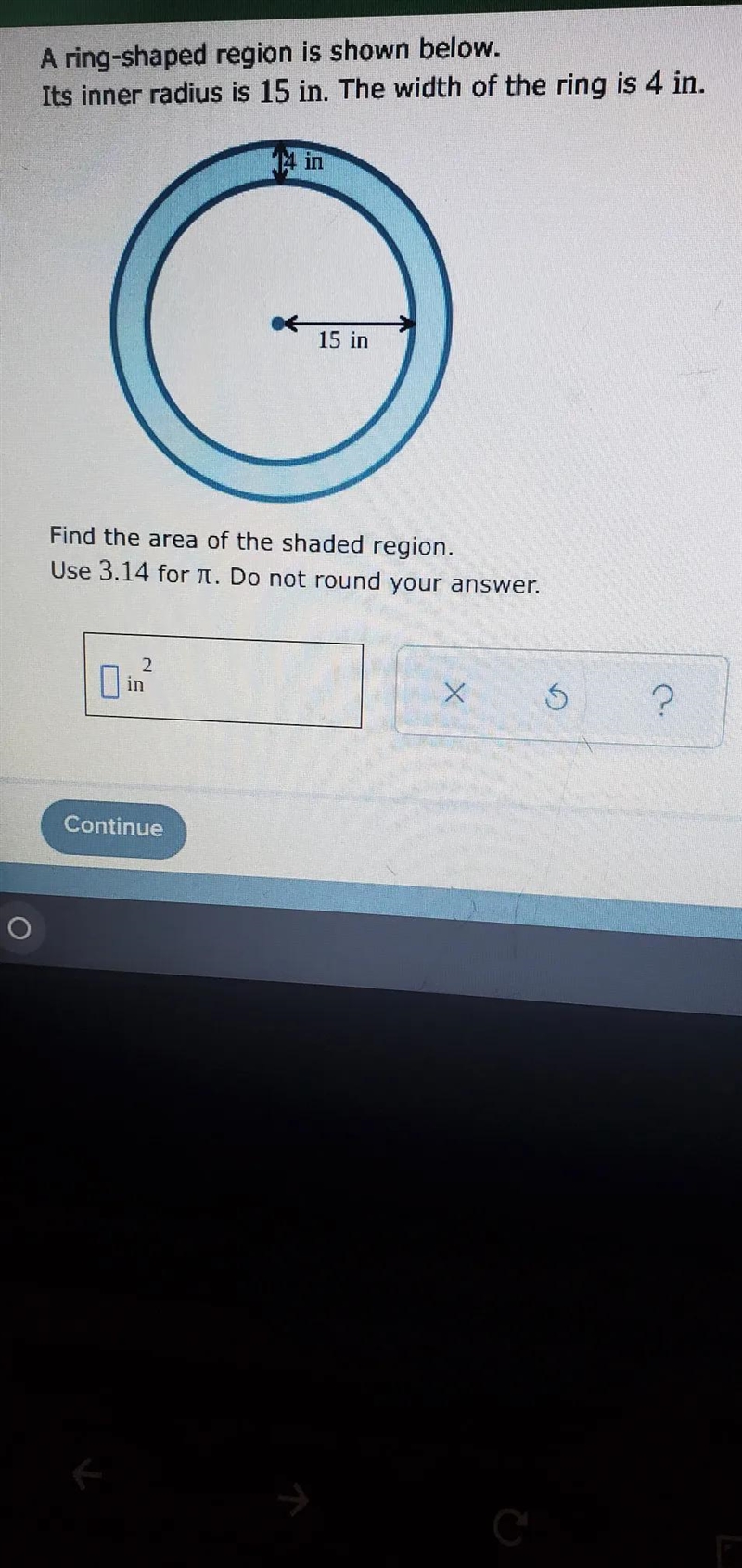 A ring-shaped region is shown below. Its inner radius is 15 in. The width of the ring-example-1