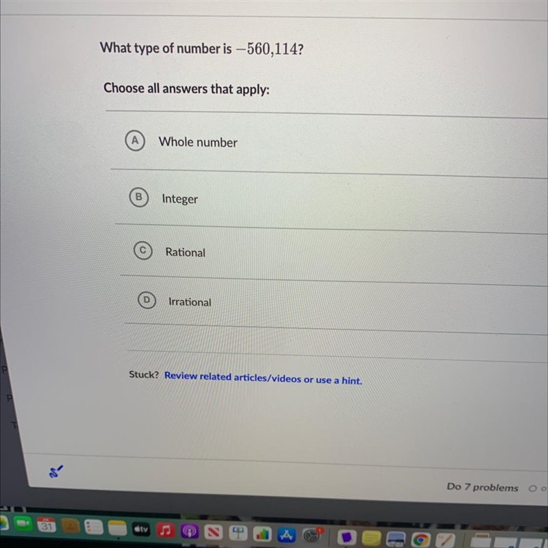What type of number is -560,114?Choose all answers that apply:AWhole numberBIntegerRationalDIrrational-example-1