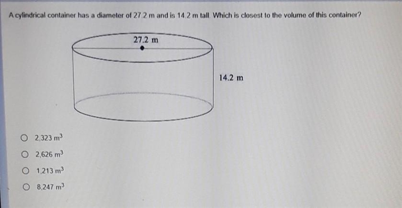 Acylindrical container has a diameter of 272 m and is 14.2 m tall Which is closest-example-1