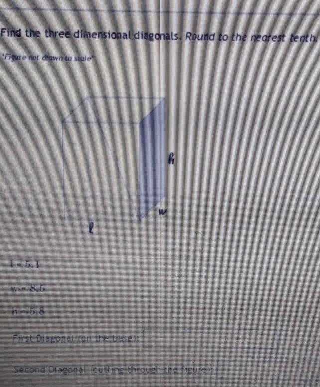 Find the three dimensional diagonals. Round to the nearest tenth. I=5.1 w=8.5 h=5.8 first-example-1