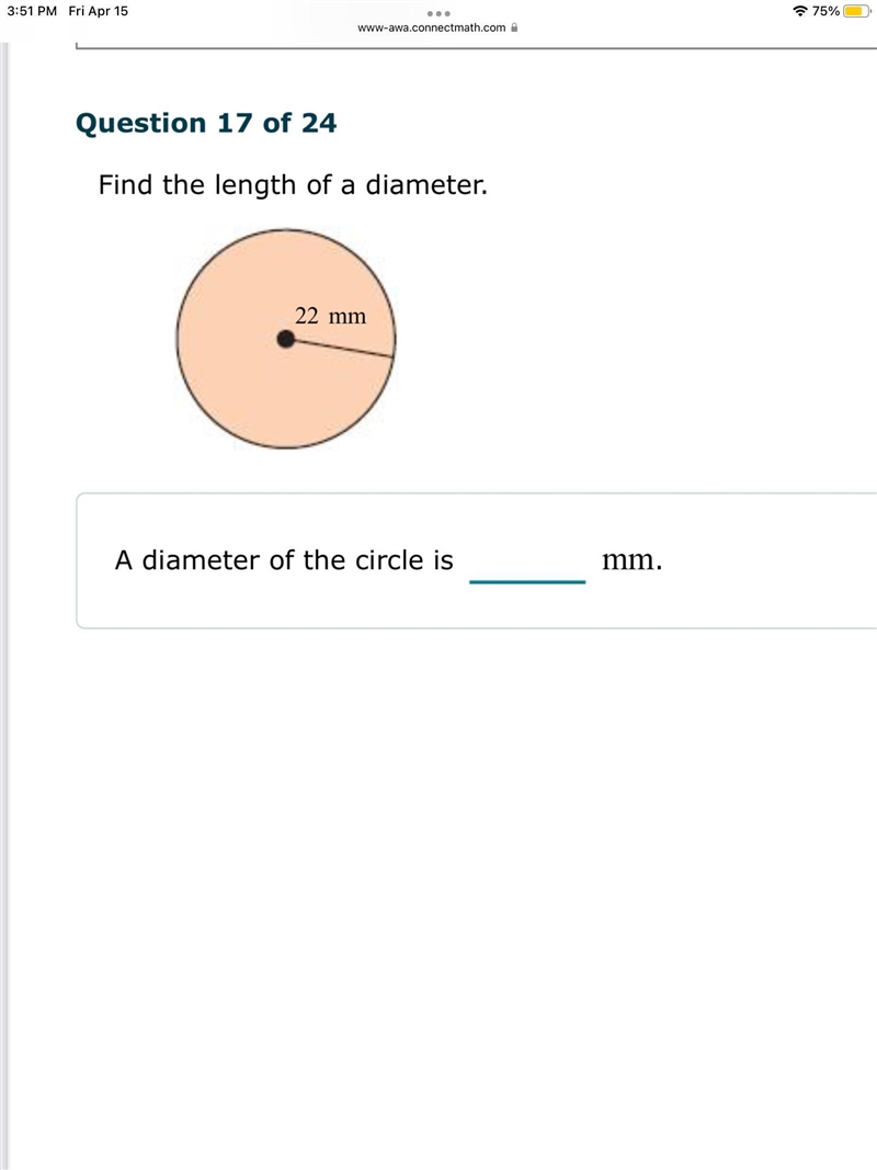 Find the length of a diameter. 22 mm A diameter of the circle is_____mm-example-1