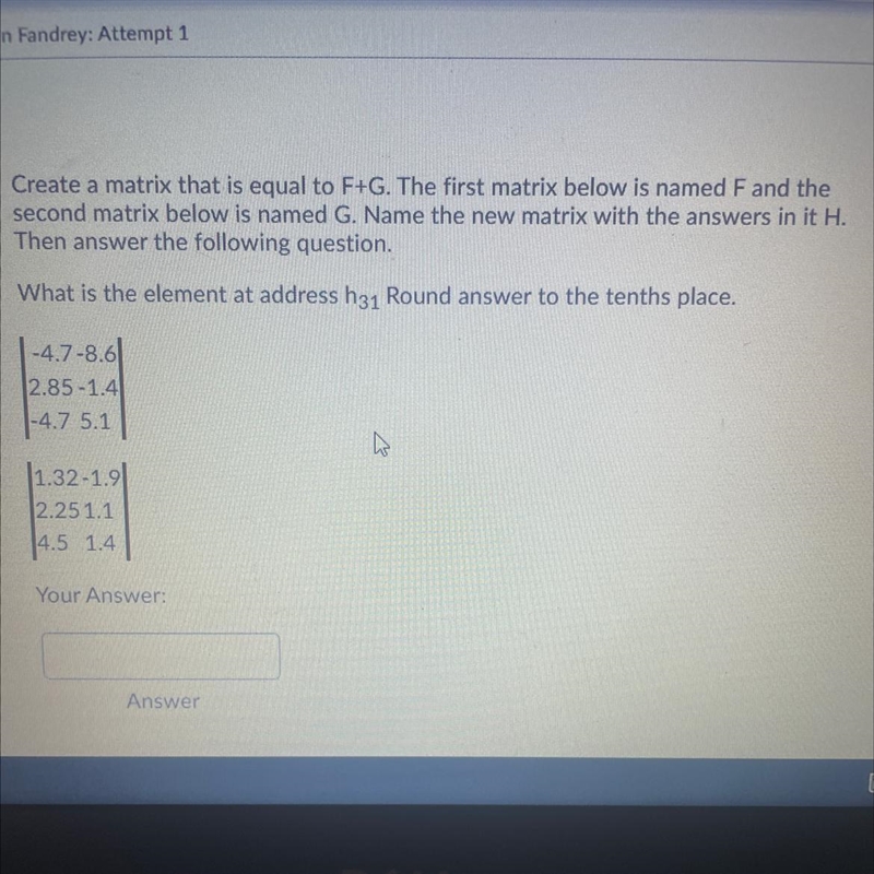 Create a matrix that is equal to F+G. The first matrix below is named F and the second-example-1