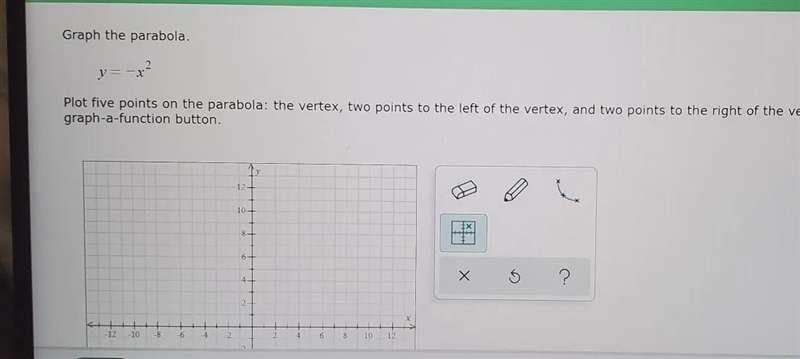 Graph the parabola y=-x^2Plot 5 pints on the parabola. The vertex, 2 points to the-example-1