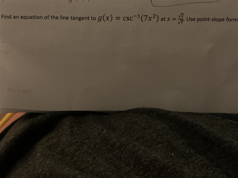 Find an equation of the line tangent to g(x)=csc^-1(7x^2) at x=root2/root7. Use point-example-1