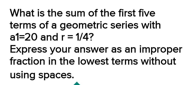 what is the sum of the first five terms of geometry series with A1 is equal to 20 and-example-1