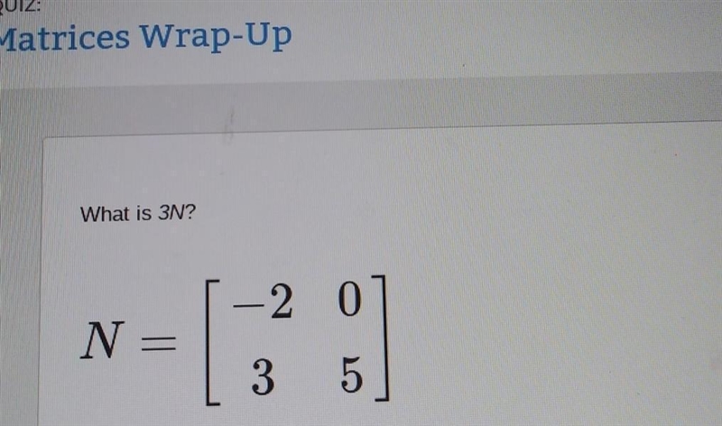 What is 3N? A. [-6 09 15]B [1 36 8] C [30 -4 0 9D [-6 03 5]-example-1