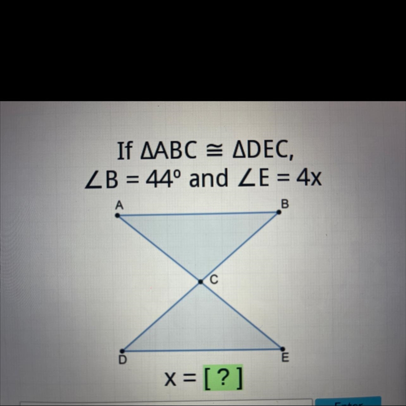 If AABC = ADEC,ZB = 44º and ZE = 4xx= [?]-example-1