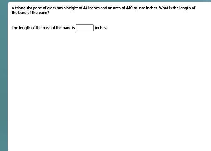 A triangular pane of glass has a height of 44 inches and an area of 440 square inches-example-1