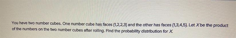 You have two number cubes. One number cubes has face (1,2,2,3) and the other has faces-example-1