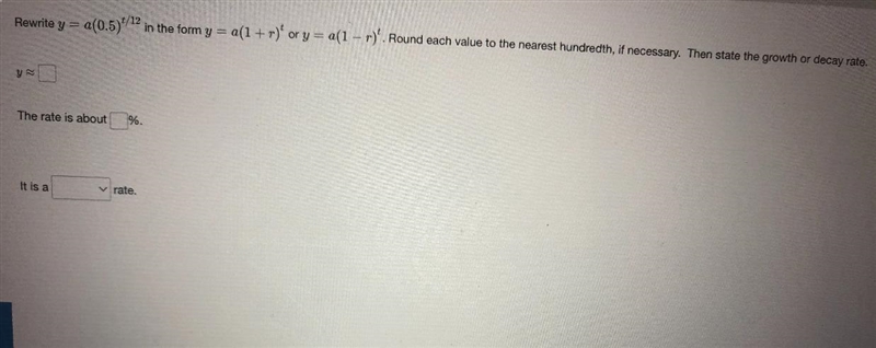 Rewrite y = a(0.5)^t/12 in the form y = a(1+r)^t or y = a(1-r)^t. Round each value-example-1