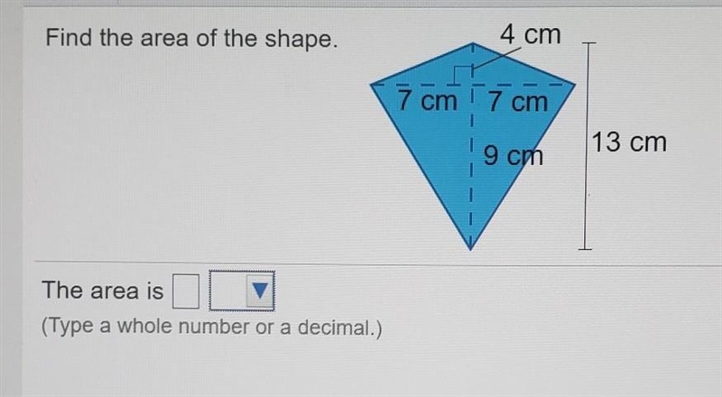 Find the area of the shape. 4 cm 7 cm 17 cm 9 cm 13 cm The area is (Type a whole number-example-1