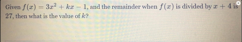 Given f(x) = 3x2 + kæ - 1, and the remainder when f(x) is divided by x + 4 is27, then-example-1