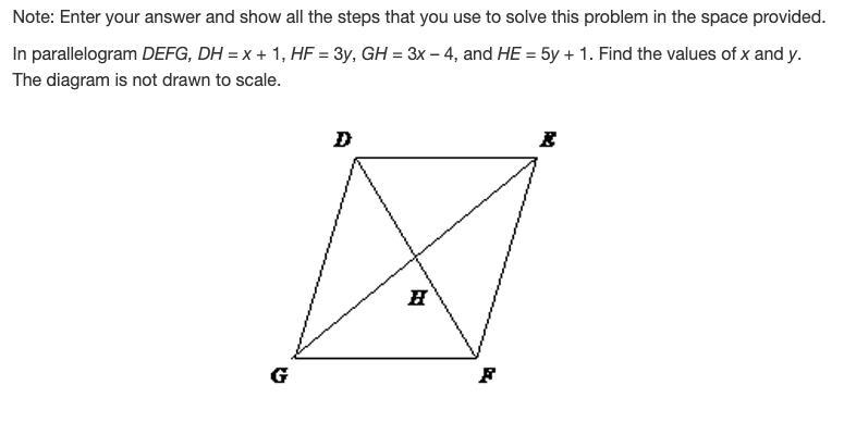 In parallelogram DEFG, DH = x + 1, HF = 3y, GH = 3x - 4, and HE = 5y + 1. Find the-example-1