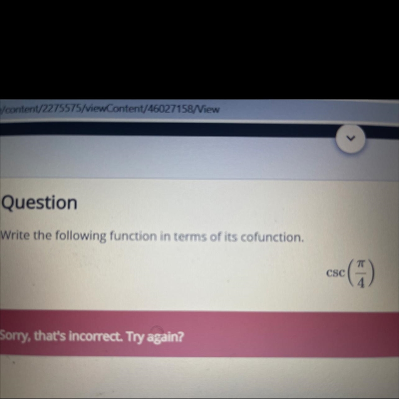 QuestionWrite the following function in terms of its cofunction.csc (pi/4)-example-1