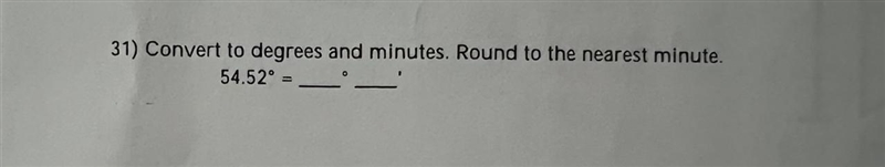 Convert to degrees and minutes. Round to the nearest minute.54.52° =____ ____-example-1