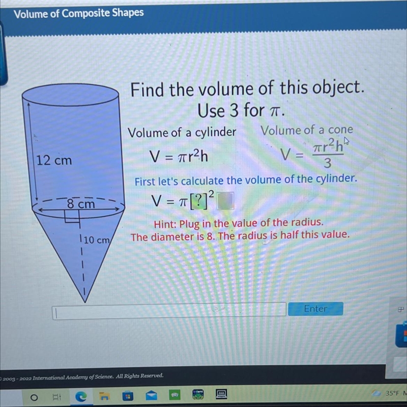 12 cmFind the volume of this object.Use 3 for 7.Volume of a cylinder Volume of a coneV-example-1