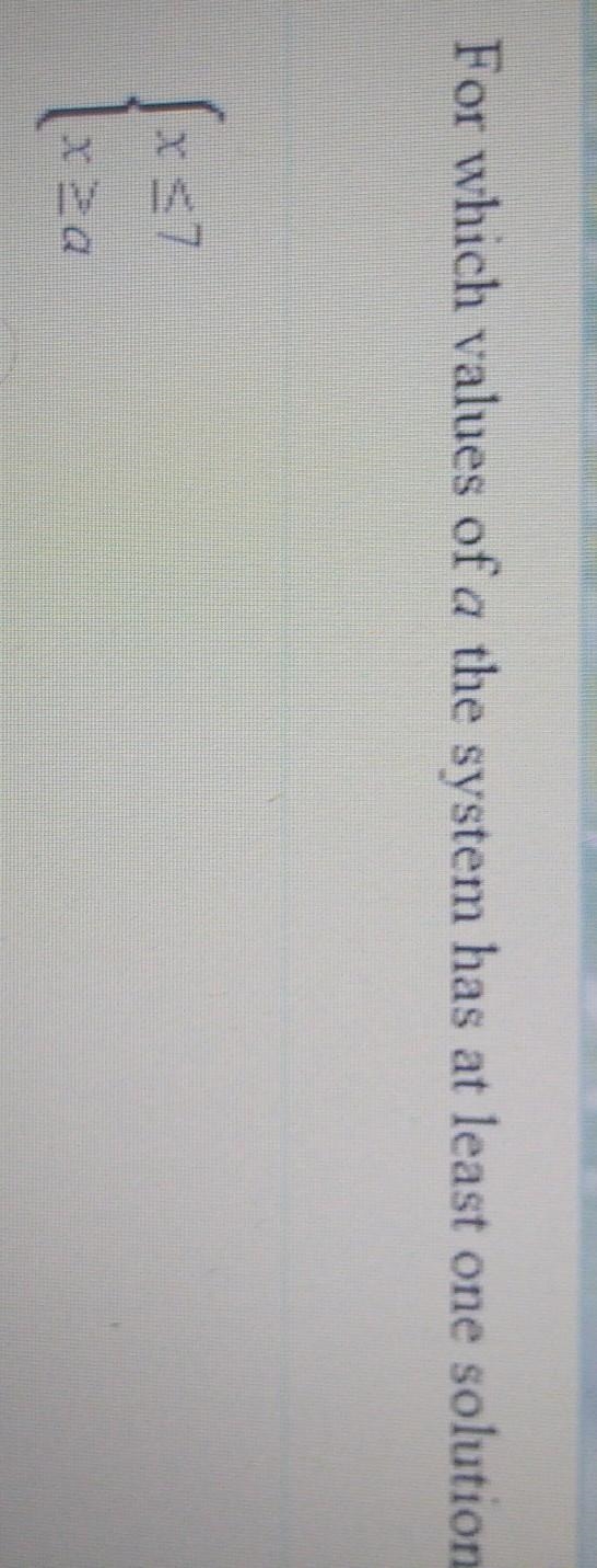 For which values of A the system has at least one solutionx \leqslant 7 \\ x \geqslant-example-1