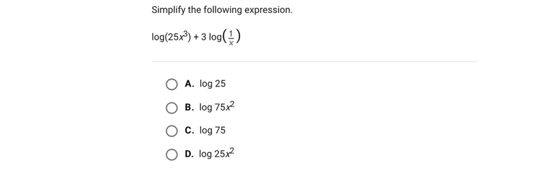 Simplify the following expression.log(25x3) + 3 log()A.log 25B.log 75x2C.log 75D.log-example-1