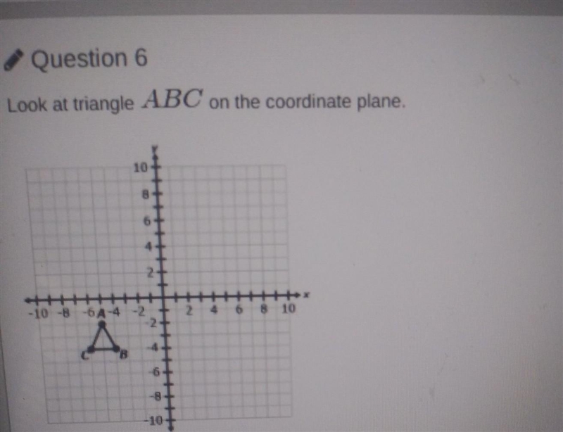 Look at triangle ABC on the coordinate plane. 1 Which coordinate plane shows triangle-example-1