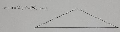 Solve the following non-right triangles. a. A= 37°, C= 75° , a= 11-example-1