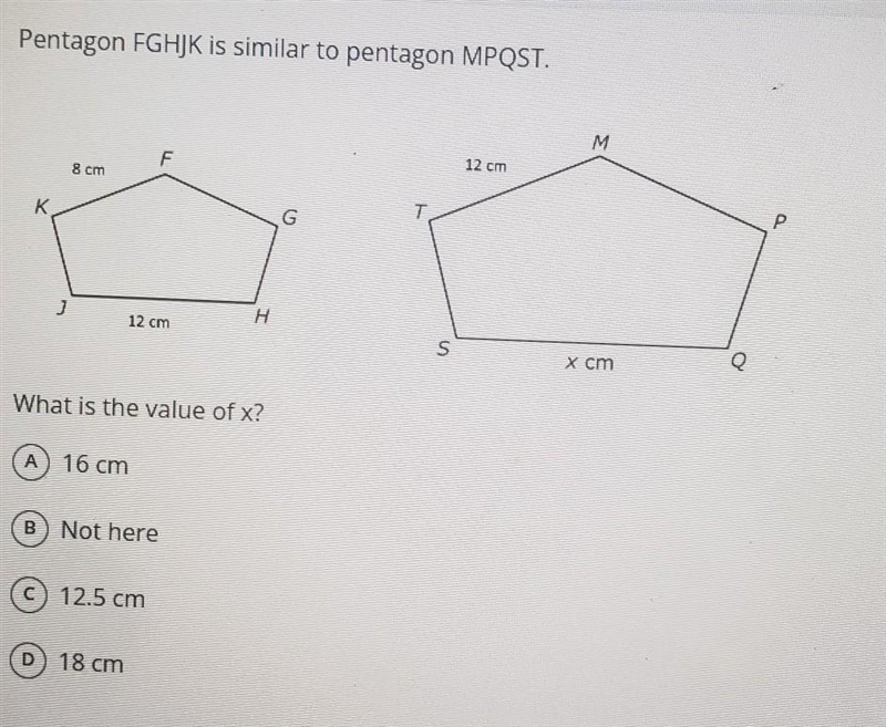 Pentagon FGHJK is similar to pentagon MPQST. K What is the value of x? A 16 cm B Not-example-1