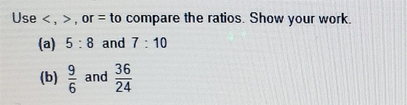 Use .or = to compare the ratios. Show your work. (a) 58 and 7 : 10 (6 9 (b) 36 and-example-1