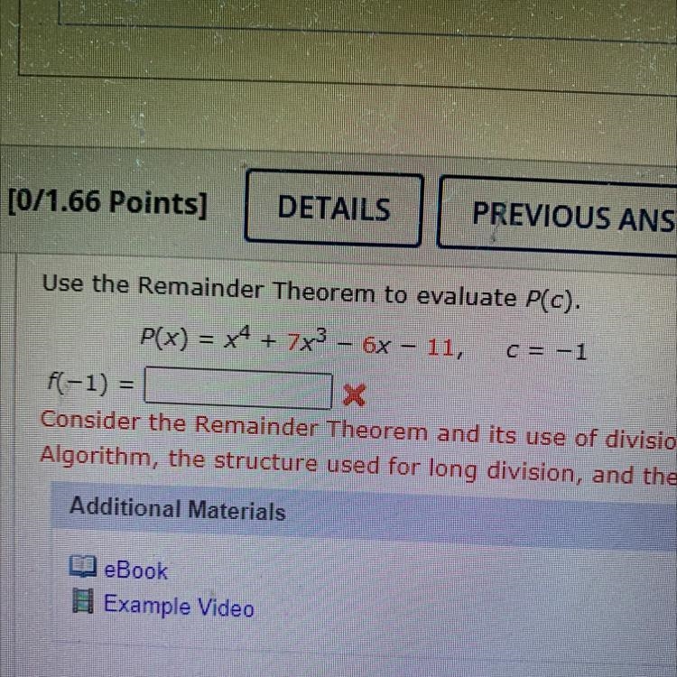 Use the Remainder Theorem to evaluate P(c). P(x) = x4 + 7x³ – 6x – 11, - X f(-1) = [ C-example-1