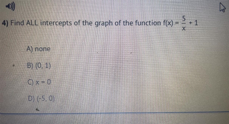 5=) Find ALL intercepts of the graph of the function f(x)x) = 5 + 1+1хA) noneB) (0, 1)C-example-1