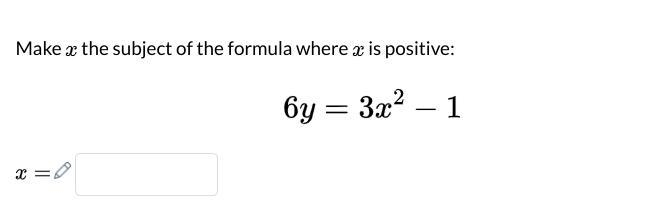 Make x the subject of the formula where x is positive 6y=3x^2-1-example-1