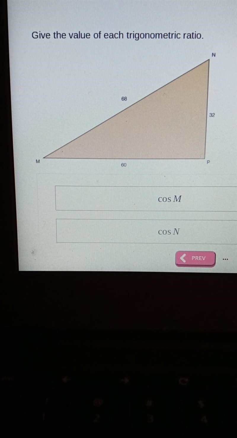 Give the value of each trigonometric ratio cos M = cos N = sin M = sin N = tan M = tan-example-1