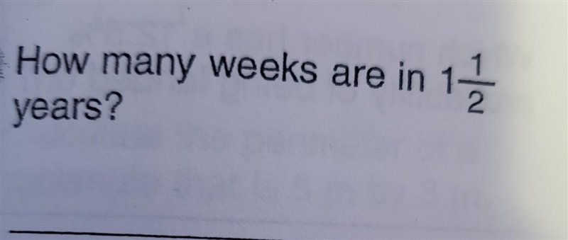 How many weeks are in years? weeks are in 1 1/2 years?​-example-1