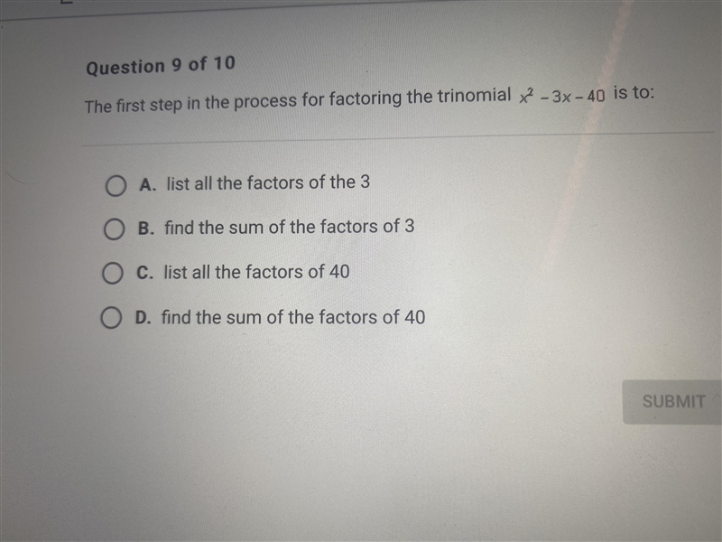 The first step in the process for factoring the trinomial x^2 -3x - 40 is to: A. List-example-1