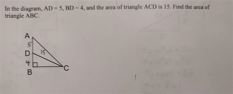 In the diagram, AD = 5, BD = 4, and the area of triangle ACD is 15. Find the area-example-1