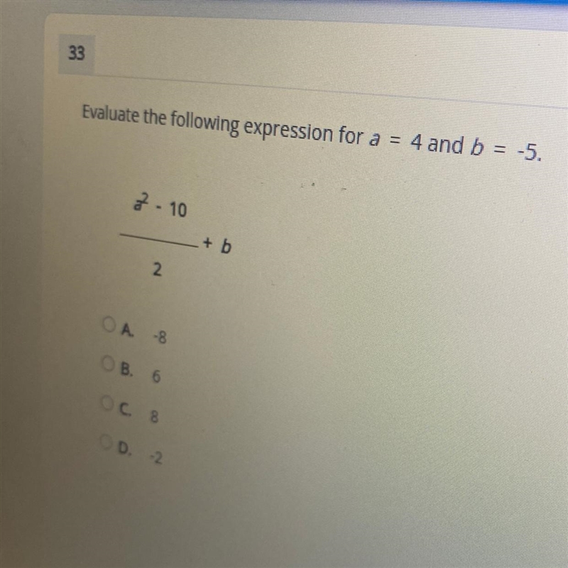 33Evaluate the following expression for a = 4 and b = -5.7-10+ b2.OA -8B. 6oc &amp-example-1