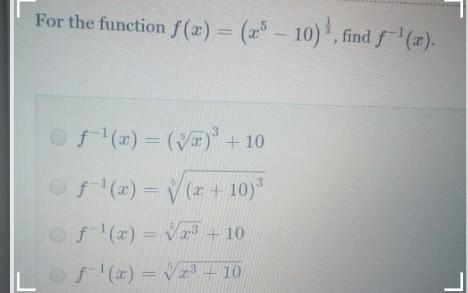 For the function f(x) = (25 – 10), find f-'(x). of-1(x) = (V)+10 3 of-'(x) = V(x + 10) of-example-1