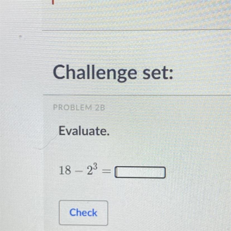 Evaluate. 18-2³ 0 I don’t understand it and I need help-example-1