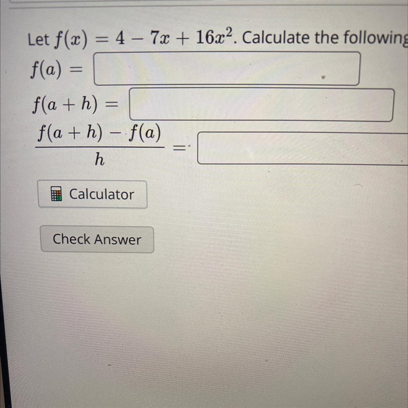 I need help finding f(a), f(a+h) & f(a+h) - f(a) divided by h-example-1