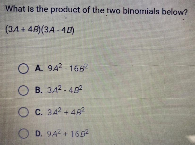 What is the product of the two binomials below? (3A + 4B)(3A - 4B) A. 9A^2 - 16B^2 B-example-1