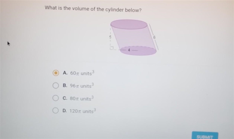 What is the volume of the cylinder below? 5 4 6 O A. 60 units 3 B. 967 units 3 O C-example-1