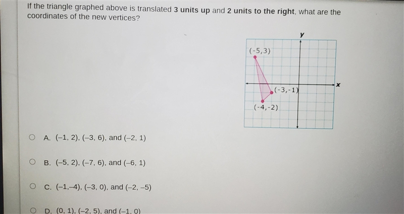 If the triangle graphed above is translated 3 units up and 2 units to the right, what-example-1